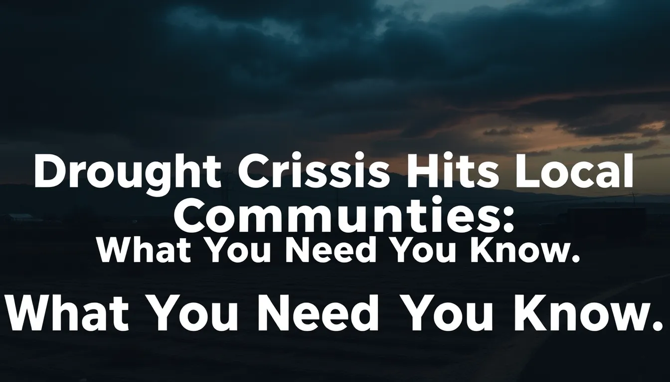 DROUGHT CRISIS HITS LOCAL COMMUNITIES: WHAT YOU NEED TO KNOW