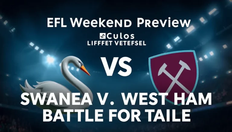 EFL WEEKEND PREVIEW: SWANSEA VS WEST HAM BATTLE FOR TITLE
